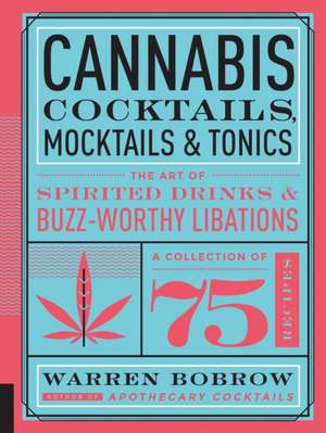 Cannabis Cocktails, Mocktails, and Tonics de Warren Bobrow