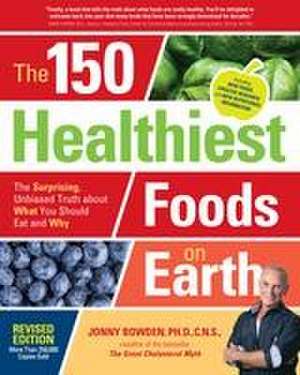 The 150 Healthiest Foods on Earth, Revised Edition de Jonny Bowden