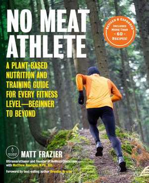 No Meat Athlete, Revised and Expanded de Matt Frazier