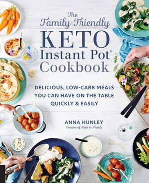 The Family-Friendly Keto Instant Pot Cookbook de Anna Hunley