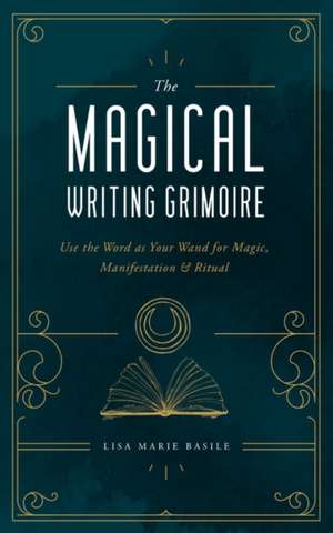 The Magical Writing Grimoire de Lisa Marie Basile