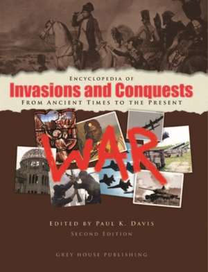 Encyclopedia of Invasions and Conquests: From Ancient Times to the Present de Paul K. Davis