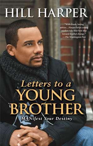 Letters to a Young Brother: Manifest Your Destiny de Hill Harper