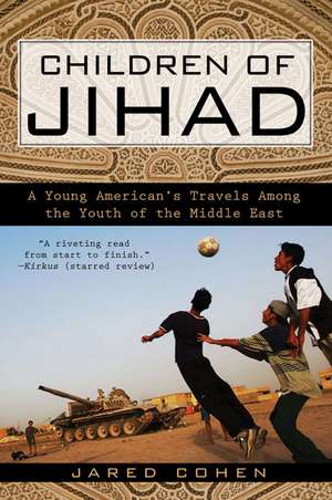 Children of Jihad: A Young American's Travels Among the Youth of the Middle East de Jared Cohen