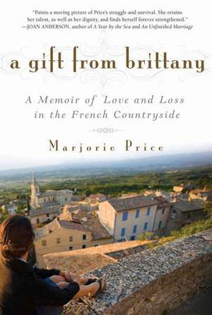 A Gift from Brittany: A Memoir of Love and Loss in the French Countryside de Marjorie Price