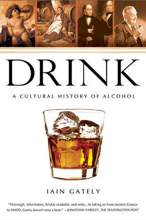 Drink: A Cultural History of Alcohol de Iain Gately