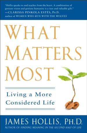 What Matters Most: Living a More Considered Life de James Hollis