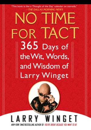 No Time for Tact: 365 Days of the Wit, Words, and Wisdom of Larry Winget de Larry Winget