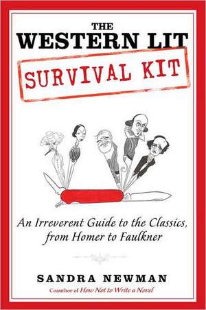 The Western Lit Survival Kit: An Irreverent Guide to the Classics, from Homer to Faulkner de Sandra Newman