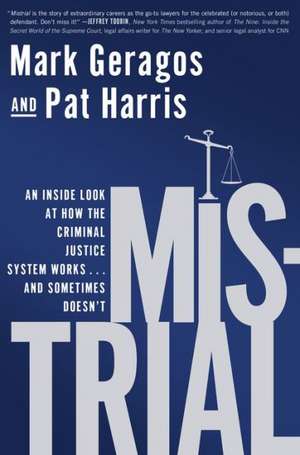 Mistrial: An Inside Look at How the Criminal Justice System Works...and Sometimes Doesn't de Mark Geragos