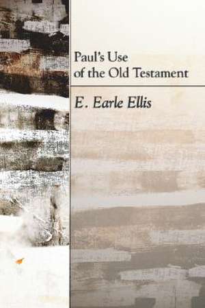 Paul's Use of the Old Testament de E. Earle Ellis