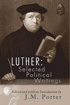 Luther: Selected Political Writings de Martin Luther