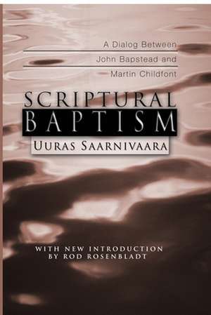 Scriptural Baptism: A Dialog Between John Bapstead and Martin Childfont de Uuras Saarnivaara