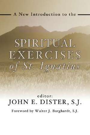 A New Introduction to the Exercises of St. Ignatius de John E. Dister