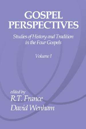 Gospel Perspectives, Volume 1: Studies of History and Tradition in the Four Gospels de R.T. FRANCE