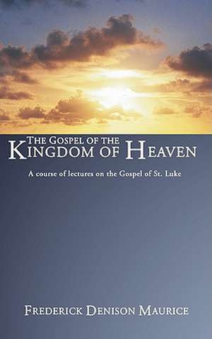 Gospel of the Kingdom of Heaven de FREDERICK D. MAURICE