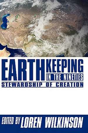 Earthkeeping in the Nineties: Stewardship of Creation de Loren Wilkinson