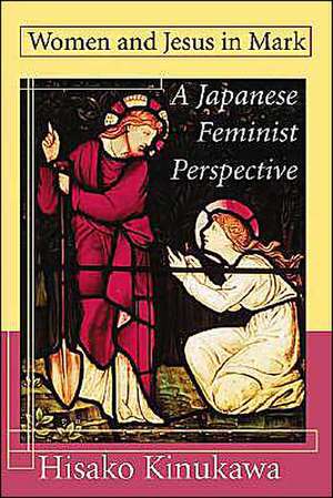 Women and Jesus in Mark: A Japanese Feminist Perspective de Kinukawa