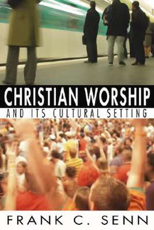 Christian Worship and Its Cultural Setting de Frank C. Senn