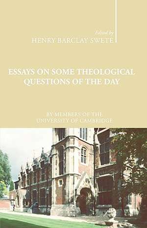 Essays on Some Theological Questions of the Day: Early Twentieth Century Cambridge Essays de Henry B. Swete