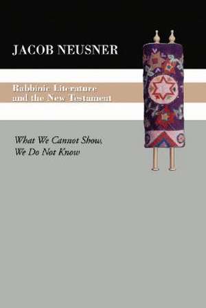 Rabbinic Literature and the New Testament de Jacob Neusner