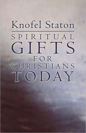 Spiritual Gifts for Christians Today de Knofel Staton