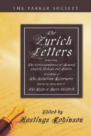 The Zurich Letters, 1558 - 1579 de Hastings Robinson