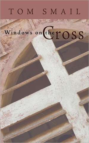 Windows on the Cross de Tom Smail