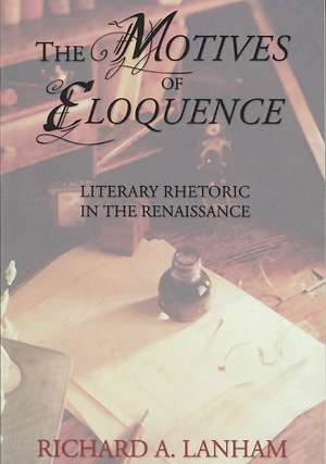 The Motives of Eloquence: Literary Rhetoric in the Renaissance de Richard A. Lanham