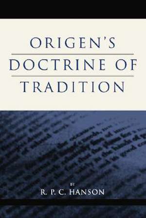 Origen's Doctrine of Tradition de R. P. C. Hanson