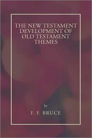 New Testament Development of Old Testament Themes de Frederick Fyvie Bruce