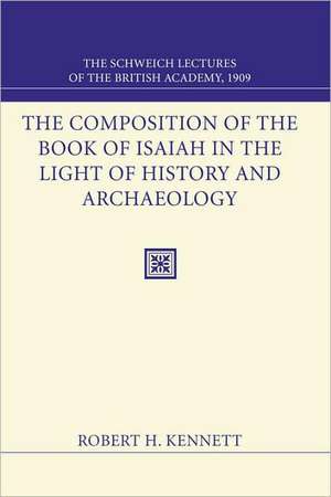 Composition of the Book of Isaiah in the Light of History and Archaeology: The Schweich Lectures 1909 de Robert H. Kennett