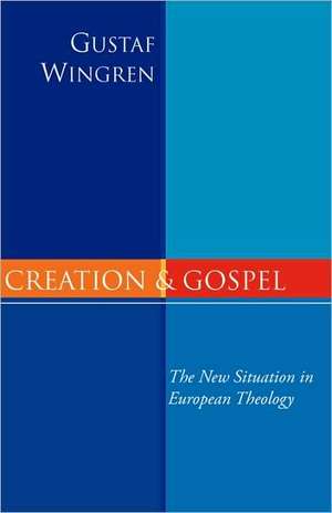 Creation and Gospel: The New Situation in European Theology de Gustaf Wingren