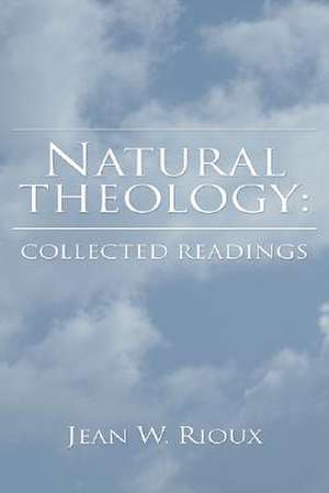 Natural Theology-Collected Readings de Jean W. Rioux