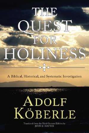 The Quest for Holiness: A Biblical, Historical and Systematic Investigation de Adolf Koberle