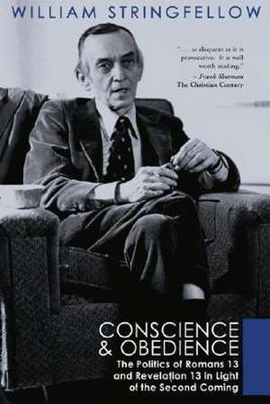 Conscience & Obedience: The Politics of Romans 13 and Revelation13 in Light of the Second Coming de William Stringfellow