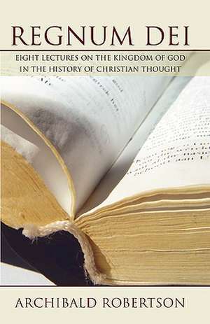 Regnum Dei: Eight Lectures on the Kingdom of God in the History of Christian Thought de Archibald Robertson