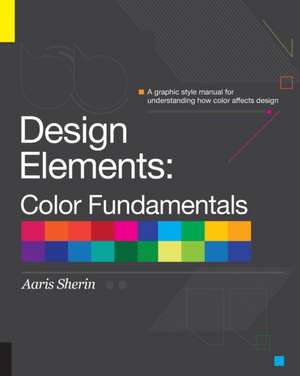 Design Elements, Color Fundamentals de Aaris Sherin