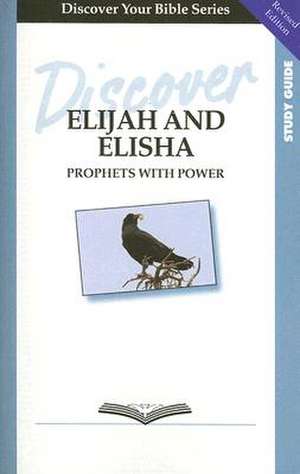 Discover Elijah and Elisha: Prophets with Power de Faith Alive Christian Resources