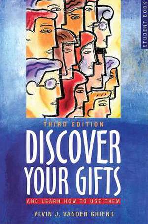 Discover Your Gifts Student Book: And Learn How to Use Them de Alvin J. Vander Griend