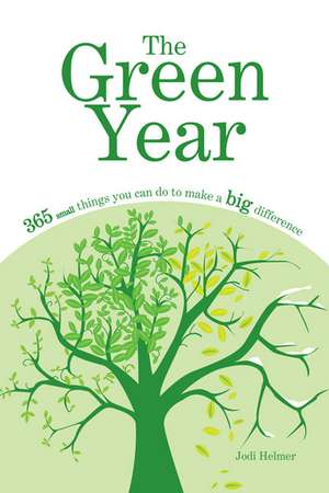 The Green Year: 365 Small Things You Can Do to Make a Big Difference de Jodi Helmer