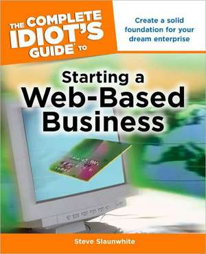 The Complete Idiot's Guide to Starting a Web-Based Business de Steve Slaunwhite