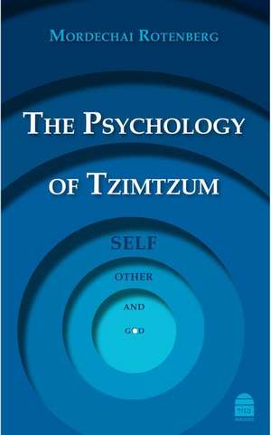 The Psychology of Tzimtzum: Self, Other, and God de Mordechai Rotenberg