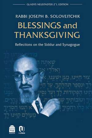 Blessings and Thanksgiving: Reflections on the Siddur and Synagogue de Joseph B. Soloveitchik