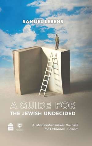 A Guide for the Jewish Undecided de Samuel Lebens