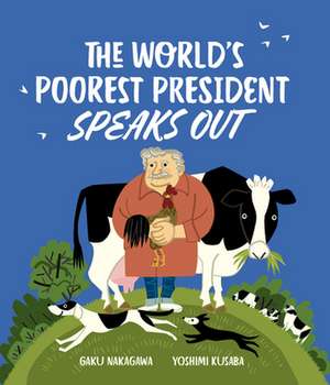 The World's Poorest President Speaks Out de Gaku Nakafawa