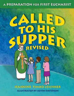 Called to His Supper: A Preparation for First Eurcharist de Jeannine Timko Leichner