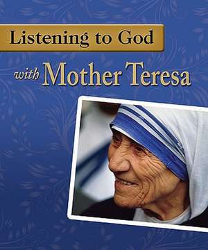 Listening to God with Mother Teresa de Woodeene Koenig-Bricker