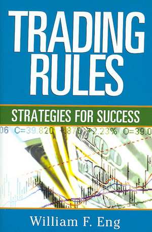 Trading Rules: Strategies for Success de William F. Eng