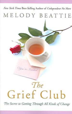 The Grief Club: The Secret to Getting Through All Kinds of Change de Melody Beattie